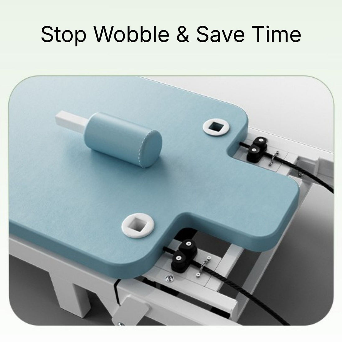 Stop Wobble & Save Time